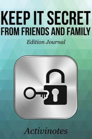 Cover of Keep it Secret from Friends and Family Edition Journal