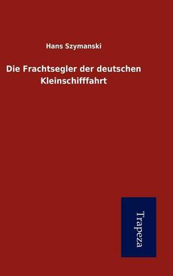 Book cover for Die Frachtsegler Der Deutschen Kleinschifffahrt