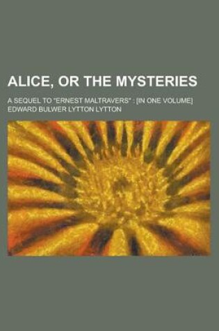 Cover of Alice, or the Mysteries; A Sequel to Ernest Maltravers
