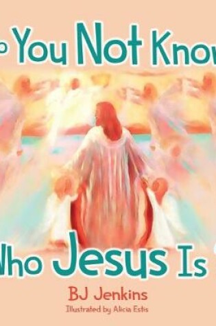 Cover of Do You Not Know Who Jesus Is?