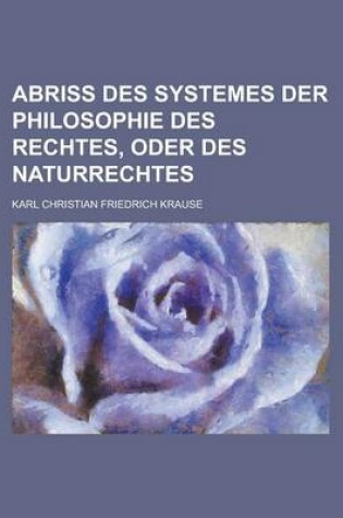 Cover of Abriss Des Systemes Der Philosophie Des Rechtes, Oder Des Naturrechtes