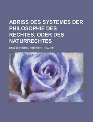 Book cover for Abriss Des Systemes Der Philosophie Des Rechtes, Oder Des Naturrechtes