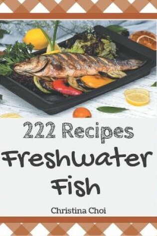 Cover of 222 Freshwater Fish Recipes