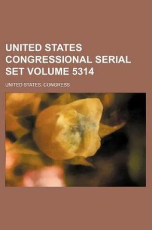 Cover of United States Congressional Serial Set Volume 5314