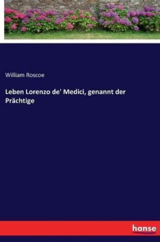 Cover of Leben Lorenzo de' Medici, genannt der Prächtige