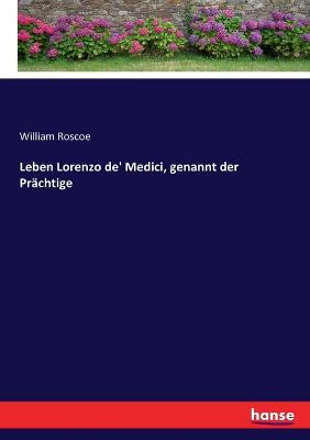 Book cover for Leben Lorenzo de' Medici, genannt der Prächtige