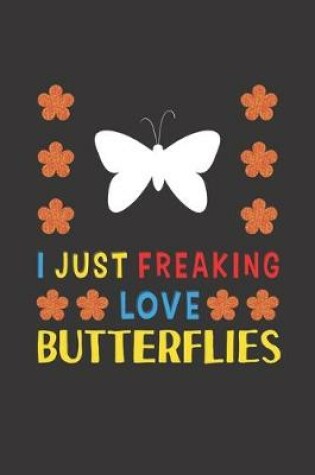 Cover of I Just Freaking Love Butterflies