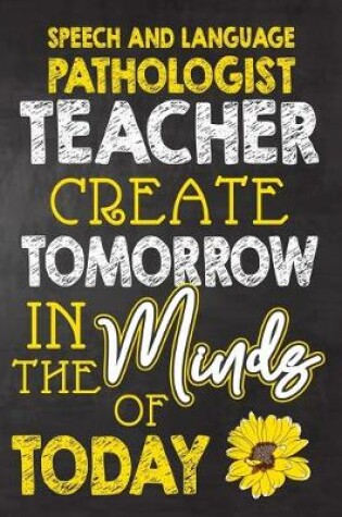 Cover of Speech and Language Pathologist Teacher Create Tomorrow in The Minds Of Today