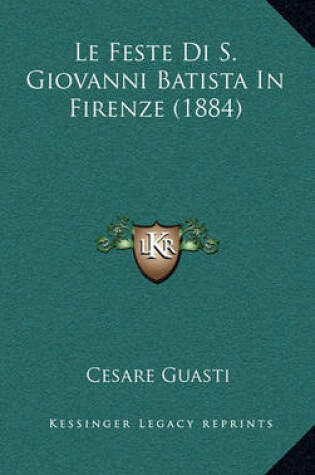 Cover of Le Feste Di S. Giovanni Batista in Firenze (1884)