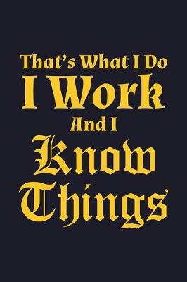 Book cover for That's What I Do I Work And I Know Things