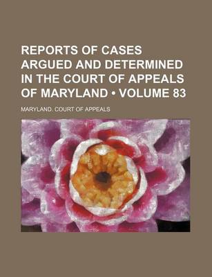 Book cover for Reports of Cases Argued and Determined in the Court of Appeals of Maryland (Volume 83)