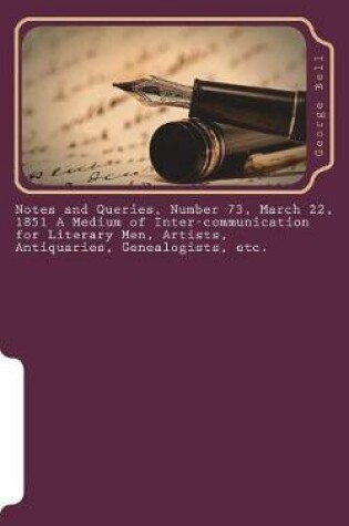 Cover of Notes and Queries, Number 73, March 22, 1851 A Medium of Inter-communication for Literary Men, Artists, Antiquaries, Genealogists, etc.