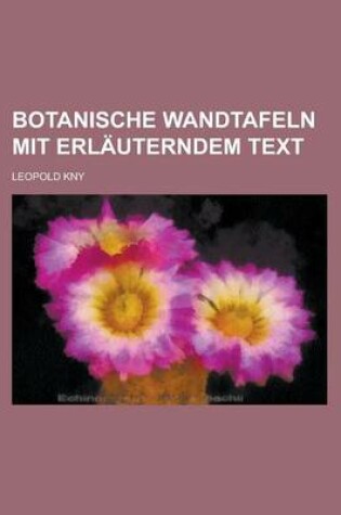 Cover of Botanische Wandtafeln Mit Erlauterndem Text