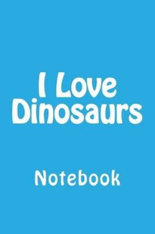 Cover of I Love Dinosaurs