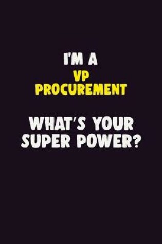 Cover of I'M A VP Procurement, What's Your Super Power?