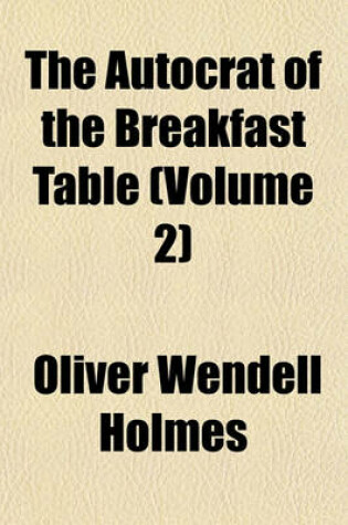 Cover of The Autocrat of the Breakfast Table (Volume 2)