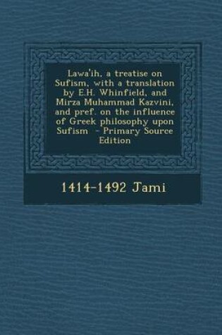 Cover of Lawa'ih, a Treatise on Sufism, with a Translation by E.H. Whinfield, and Mirza Muhammad Kazvini, and Pref. on the Influence of Greek Philosophy Upon S