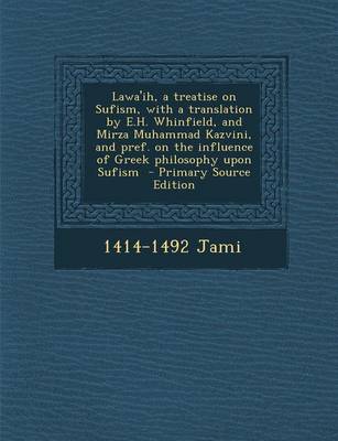 Book cover for Lawa'ih, a Treatise on Sufism, with a Translation by E.H. Whinfield, and Mirza Muhammad Kazvini, and Pref. on the Influence of Greek Philosophy Upon S