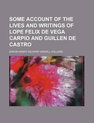 Book cover for Some Account of the Lives and Writings of Lope Felix de Vega Carpio and Guillen de Castro (Volume 1)