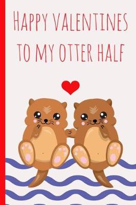 Book cover for Happy Valentines to My Otter Half