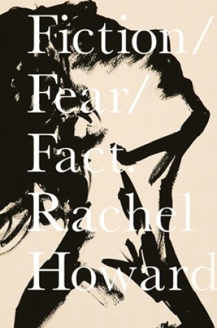 Cover of Rachel Howard: Fiction/Fear/Fact