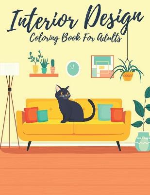 Book cover for Interior Design Coloring Book For Adults