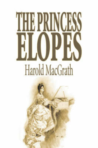 Cover of The Princess Elopes by Harold MacGrath, Fiction, Classics, Action & Adventure