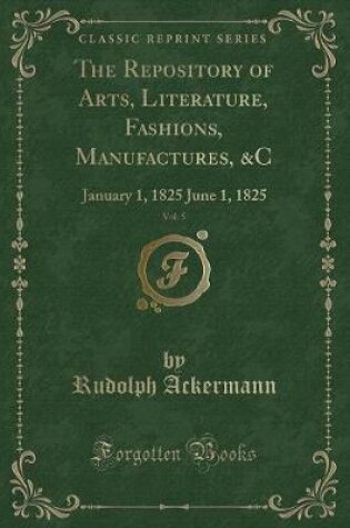 Cover of The Repository of Arts, Literature, Fashions, Manufactures, &c, Vol. 5