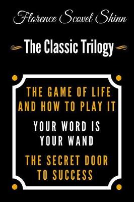 Book cover for The Game Of Life And How To Play It, Your Word Is Your Wand, The Secret Door To Success - The Classic Florence Scovel Shinn Trilogy