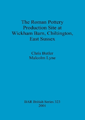 Book cover for The Roman Pottery Production Site at Wickham Barn Chiltington East Sussex