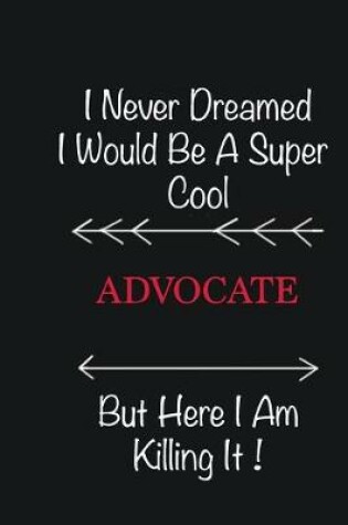Cover of I never Dreamed I would be a super cool Advocate But here I am killing it