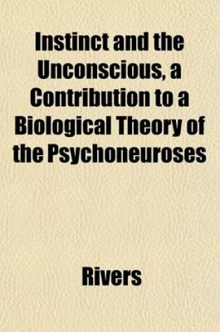 Cover of Instinct and the Unconscious, a Contribution to a Biological Theory of the Psychoneuroses