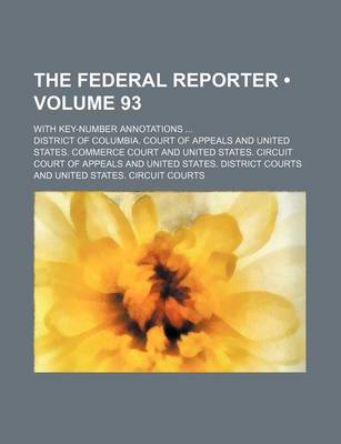 Book cover for The Federal Reporter (Volume 93); With Key-Number Annotations