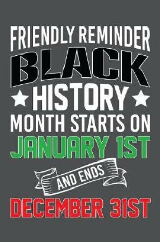 Cover of Friendly Reminder Black History Month Starts On January 1st And Ends December 31st