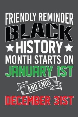 Book cover for Friendly Reminder Black History Month Starts On January 1st And Ends December 31st