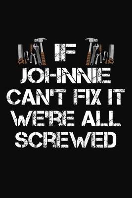 Book cover for If Johnnie Can't Fix It We're All Screwed