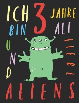 Book cover for Ich bin 3 Jahre alt und liebe Aliens