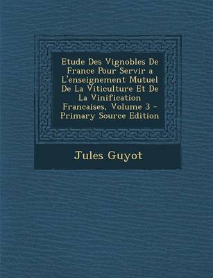 Book cover for Etude Des Vignobles de France Pour Servir A L'Enseignement Mutuel de La Viticulture Et de La Vinification Francaises, Volume 3