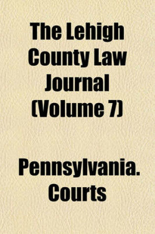 Cover of The Lehigh County Law Journal (Volume 7)