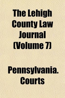 Book cover for The Lehigh County Law Journal (Volume 7)