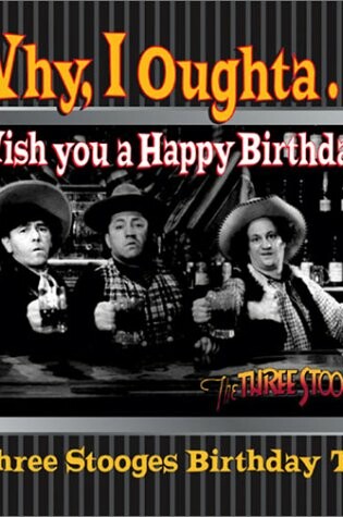 Cover of Why, I Oughta . . . Wish You a Happy Birthday