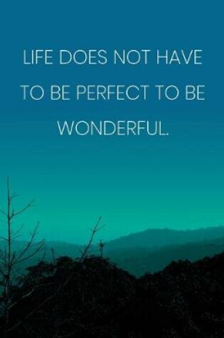 Cover of Inspirational Quote Notebook - 'Life Does Not Have To Be Perfect To Be Wonderful.' - Inspirational Journal to Write in