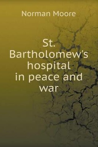 Cover of St. Bartholomew's Hospital in Peace and War