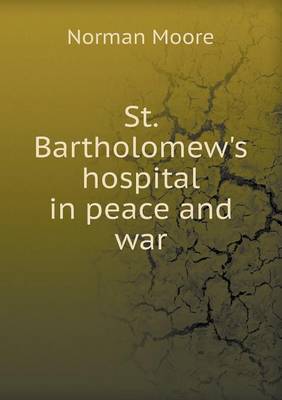 Book cover for St. Bartholomew's Hospital in Peace and War