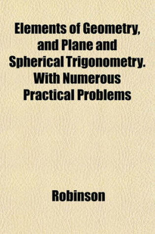 Cover of Elements of Geometry, and Plane and Spherical Trigonometry. with Numerous Practical Problems