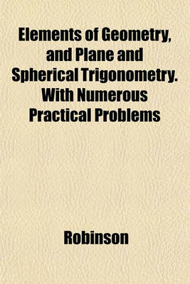 Book cover for Elements of Geometry, and Plane and Spherical Trigonometry. with Numerous Practical Problems