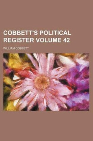 Cover of Cobbett's Political Register Volume 42