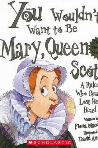 Cover of You Wouldn't Want to Be Mary, Queen of Scots!