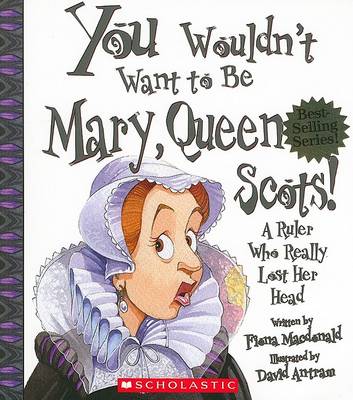 Cover of You Wouldn't Want to Be Mary, Queen of Scots!