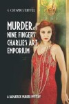 Book cover for Murder at Nine Fingers Charlie's Art Emporium